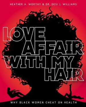 Love Affair with My Hair de MS Heather a. Worthy