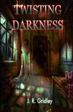 Twisting Darkness de J. R. Gridley