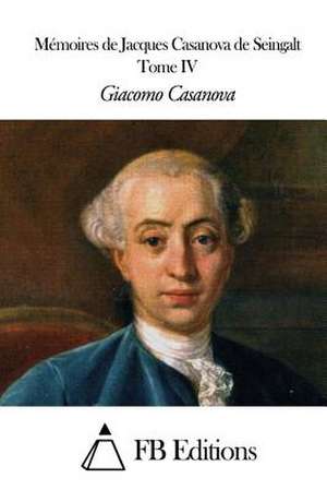 Memoires de J. Casanova de Seingalt - Tome IV de Giacomo Casanova