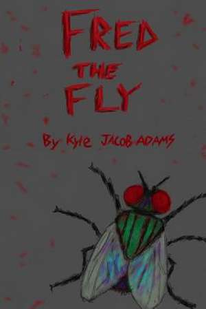 Fred the Fly de Kyle Jacob Adams