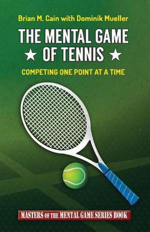 The Mental Game of Tennis de Brian M. Cain