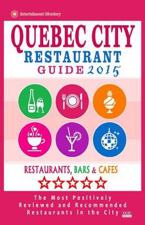 Quebec City Restaurant Guide 2015 de William S. Sutherland