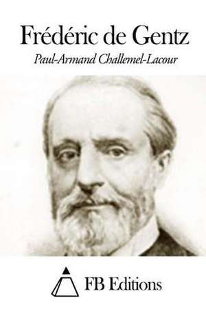 Frederic de Gentz de Paul Challemel-Lacour