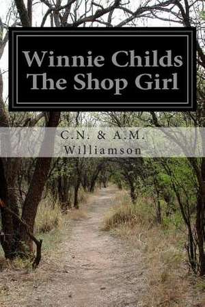 Winnie Childs the Shop Girl de Williamson, C. N. &. a. M.