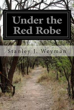 Under the Red Robe de Stanley J. Weyman