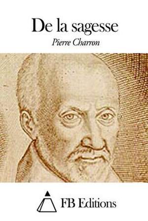 de La Sagesse de Pierre Charron