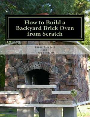 How to Build a Backyard Brick Oven from Scratch de Laura Blodgett