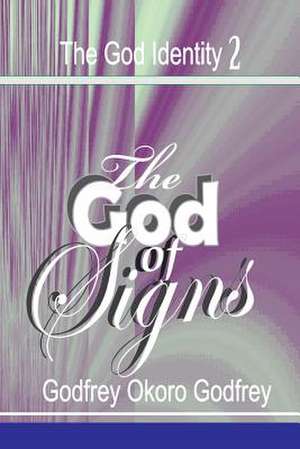 The God of Signs de Godfrey Okoro Godfrey