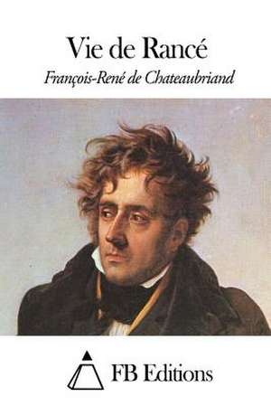 Vie de Rance de Francois Rene De Chateaubriand