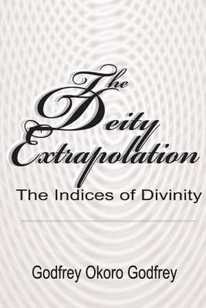 The Deity Extrapolation de Godfrey Okoro Godfrey