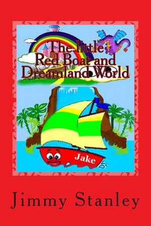 The Little Red Boat and Dreamland World de Jimmy L. Stanley