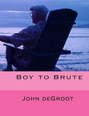 Boy to Brute de MR John deGroot