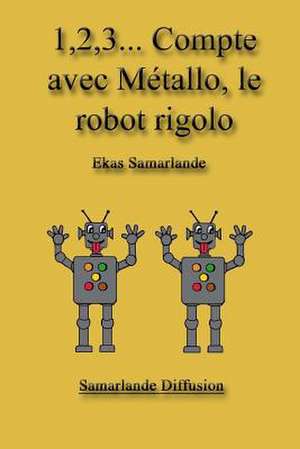 1,2,3... Compte Avec Metallo, Le Robot Rigolo de Ekas Samarlande