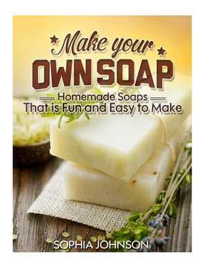 Make Your Own Soap de Sophia Johnson