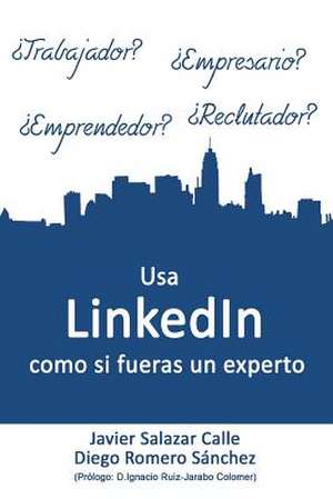 USA Linkedin Como Si Fueras Un Experto de Javier Salazar Calle