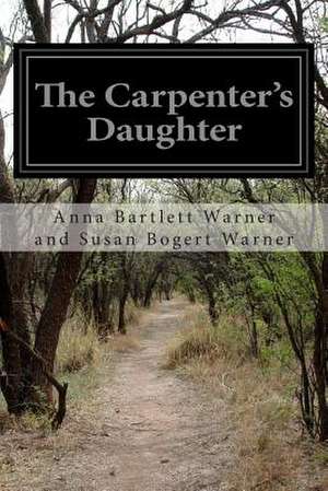 The Carpenter's Daughter de Anna Bartlett Warne Susan Bogert Warner