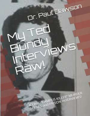 My Ted Bundy Interviews Raw! de Dr Paul Dawson