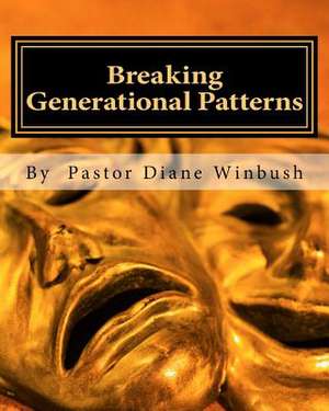 Breaking Generational Patterns de Mrs Diane M. Winbush