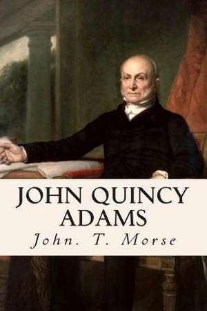 John Quincy Adams de John T. Morse