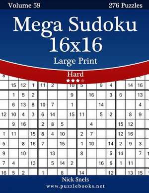 Mega Sudoku 16x16 Large Print - Hard - Volume 59 - 276 Logic Puzzles de Nick Snels