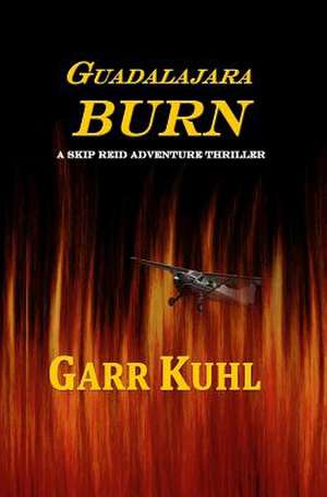 Guadalajara Burn de MR Garr L. Kuhl