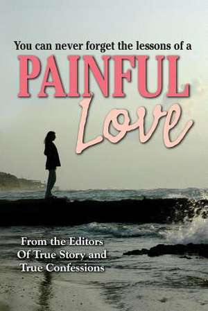 Painful Love de Editors of True Story and True Confessio