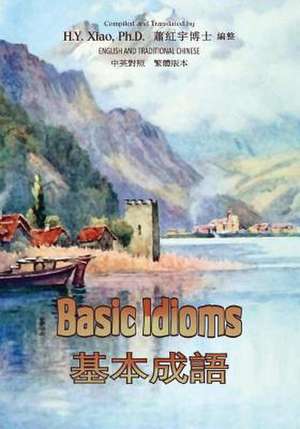 Basic Idioms (Traditional Chinese) de H. y. Xiao Phd