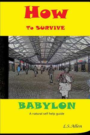 How to Survive Babylon de MR L. S. Allen