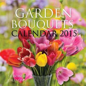 Garden Bouquets Calendar 2015 de James Bates