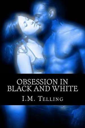 Obsession in Black and White de I. M. Telling