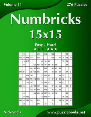 Numbricks 15x15 - Easy to Hard - Volume 11 - 276 Logic Puzzles de Nick Snels