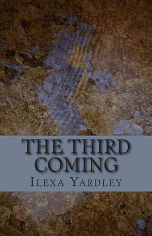 The Third Coming de Ilexa Yardley