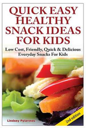 Quick, Easy, Healthy Snack Ideas for Kids de Lindsey Pylarinos