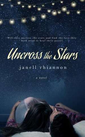 Uncross the Stars de Janell Rhiannon