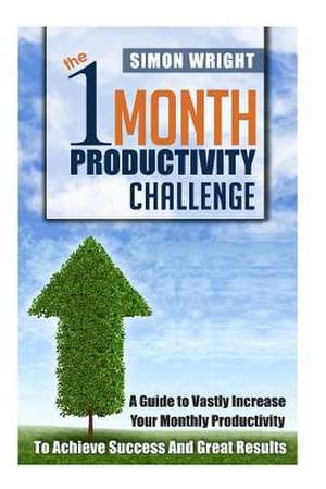 The 1 Month Productivity Challenge de Simon Wright