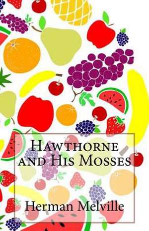 Hawthorne and His Mosses de Herman Melville