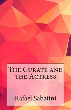 The Curate and the Actress de Rafael Sabatini