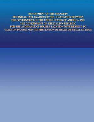 Department of the Treasury Technical Explanation of the Convention Between the Government of the United States of America and the Government of Italia de United States Government