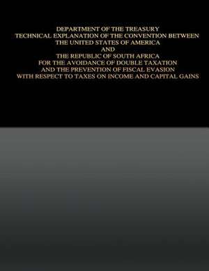 Department of the Treasury Technical Explanation of the Convention Between the United States of America and the Republic of South Africa de United States Government