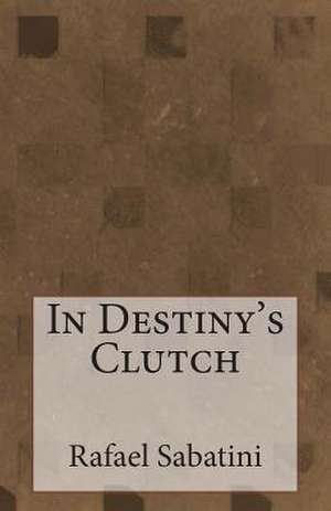 In Destiny's Clutch de Rafael Sabatini