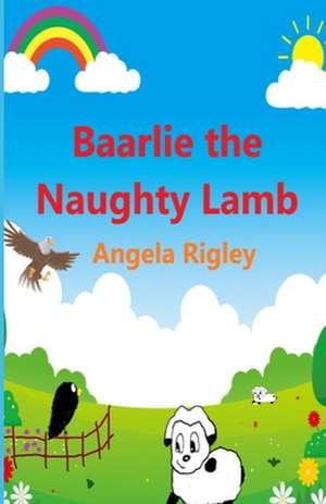 Baarlie the Naughty Lamb de Angela Rigley