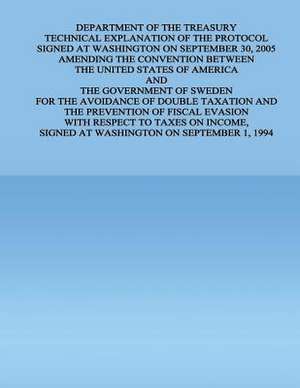 Department of the Treasury Technical Explanation of the Protocol Signed at Washington on September 30, 2005 Amending the Convention Between the United de United States Government