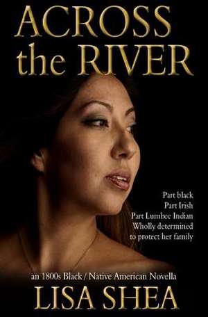 Across the River - An 1800s Black / Native American Novella de Lisa Shea