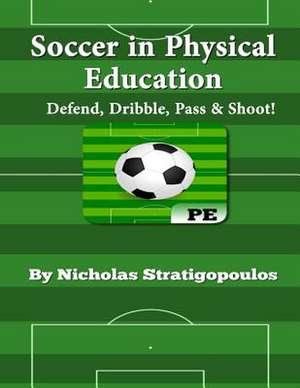 Soccer in Physical Education de Nicholas Stratigopoulos