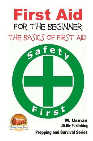 First Aid for the Beginner - The Basics of First Aid de M. Usman