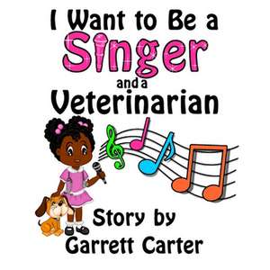 I Want to Be a Singer and a Veterinarian (Lainey's Singer and Career Series, Book 2) de Garrett Carter