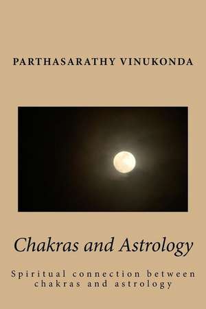 Chakras and Astrology de MR Partha Sarathy Vinukonda