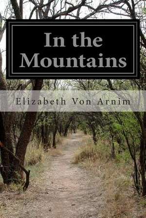 In the Mountains de Elizabeth Von Arnim