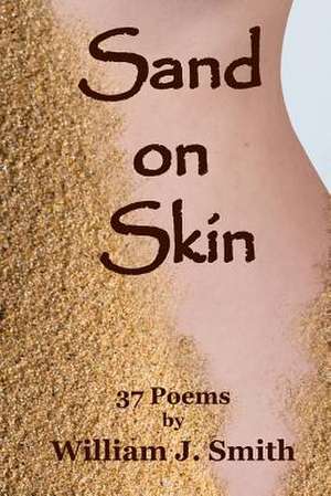 Sand on Skin de Smith, William J.