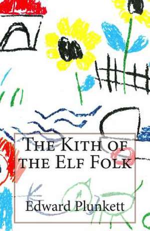 The Kith of the Elf Folk de Edward Plunkett